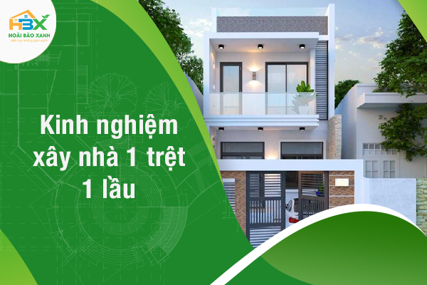 Xây nhà 1 trệt 1 lầu hiện đại và tất tần tật các kinh nghiệm bạn nên biết