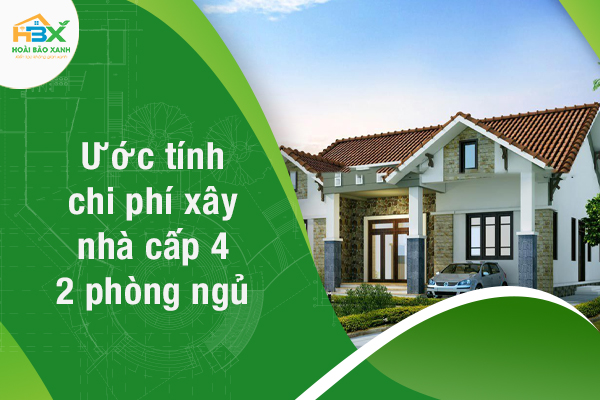 Ước tính chi phí xây nhà cấp 4 2 phòng ngủ chi tiết nhất