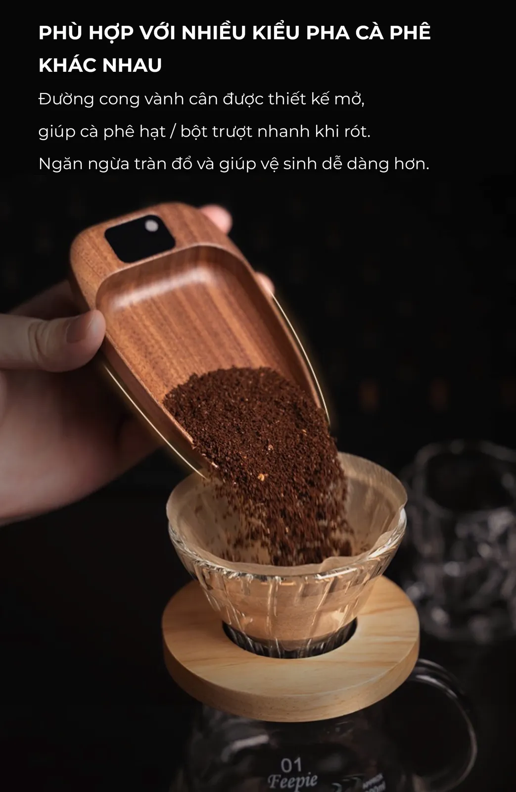 Đường cong vành cân mở giúp cà phê hạt và bột trượt nhanh khi rót, ngăn tràn đổ