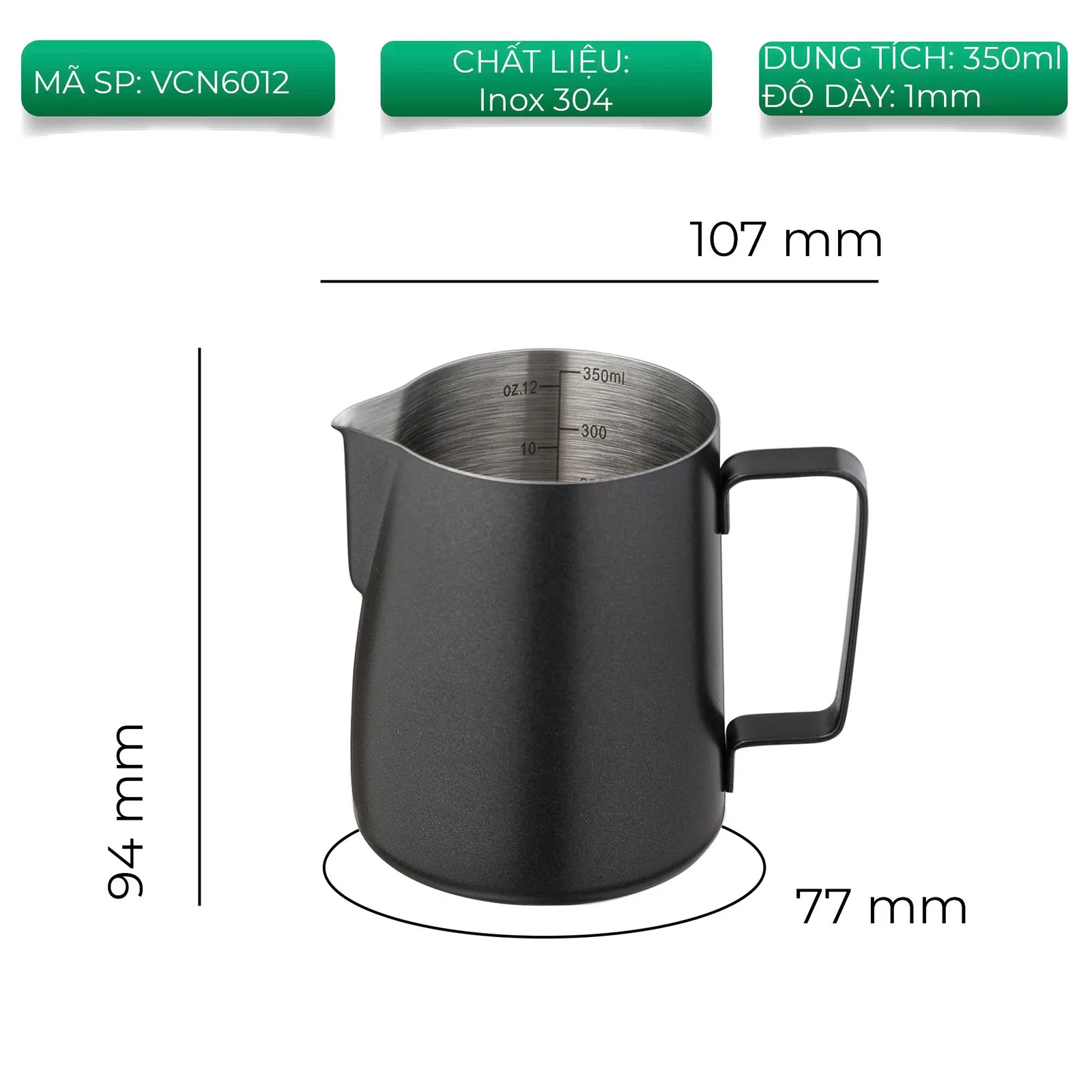 Bảng thông số ca đánh sữa VCN6012 dung tích 350ml cao 94mm đáy 77mm