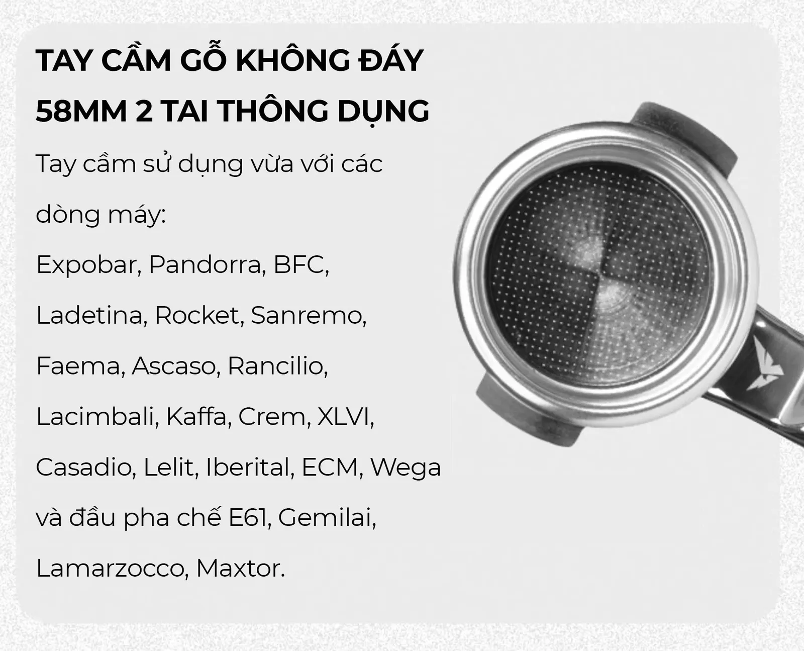 Danh sách máy tương thích tay cầm gỗ Feepie 58mm hai tai: Expobar, Rocket, Faema, Rancilio, Lelit, E61, La Marzocco