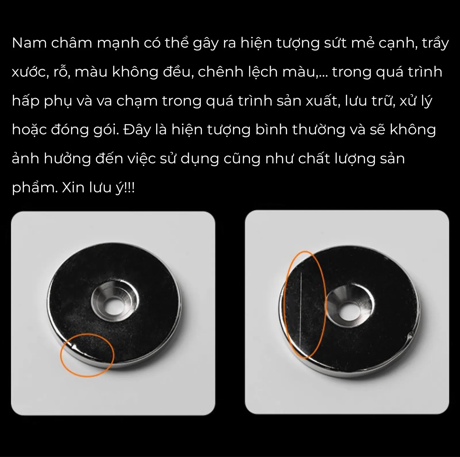 Lưu ý nam châm mạnh có thể gây sứt mẻ cạnh hoặc chênh lệch màu trong sản xuất, không ảnh hưởng sử dụng