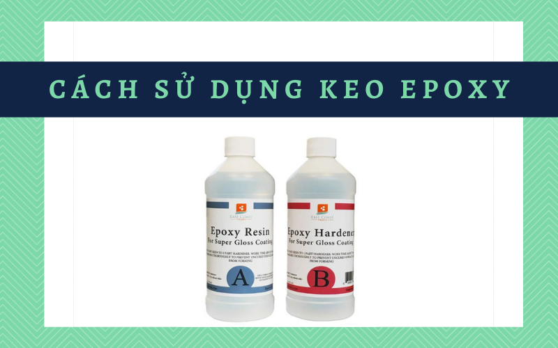 Keo epoxy 2 thành phần là gì? Hướng dẫn cách sử dụng keo hiệu quả