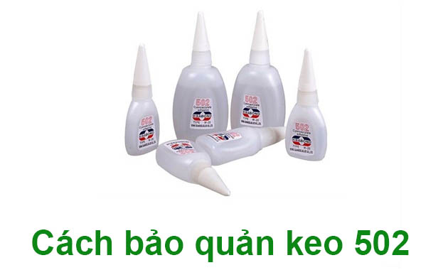 Hướng dẫn những cách bảo quản keo 502 hiệu quả