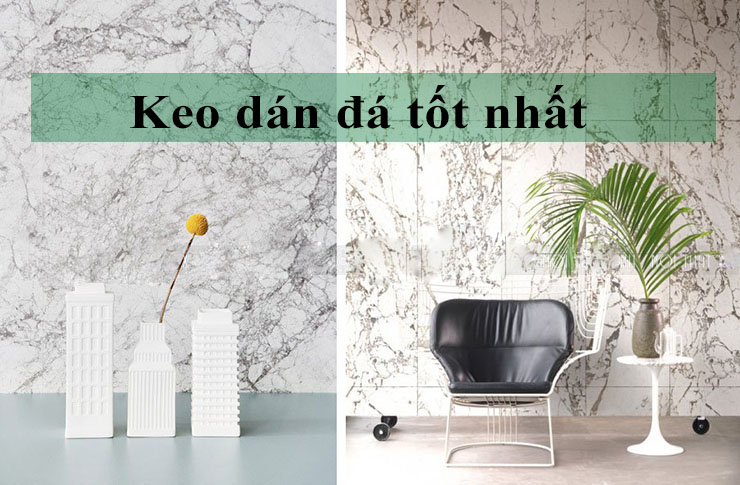 Kiến thức về keo dán đá và các dòng keo dán đá điển hình hiện nay