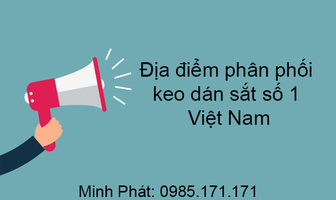 Địa điểm phân phối keo dán sắt số một tại Việt Nam