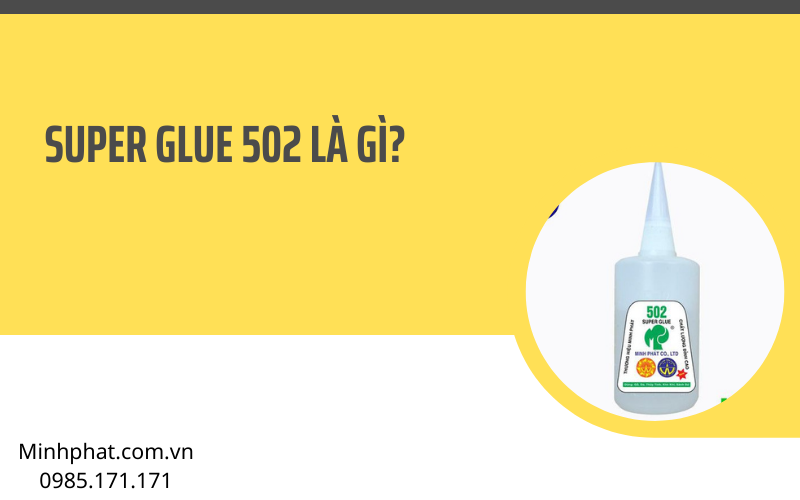 Super glue 502 là gì? Những loại keo nổi tiếng trên thị trường