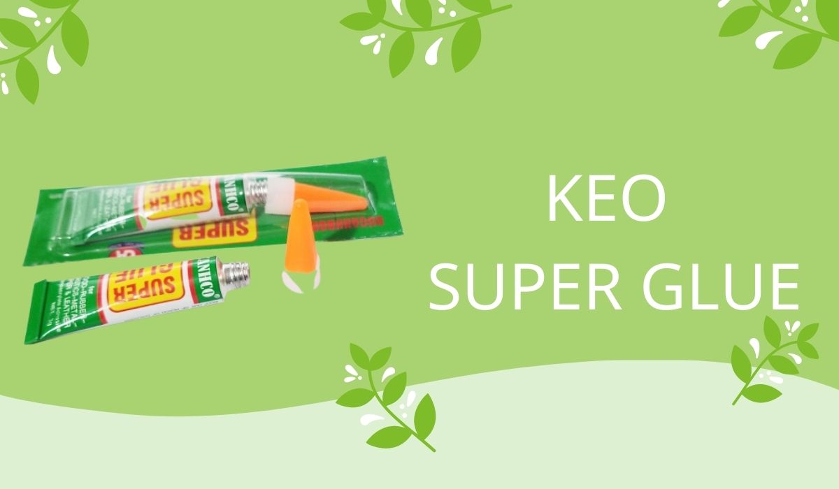 Tìm hiểu về keo Super Glue là gì? Công dụng của nó như thế nào?