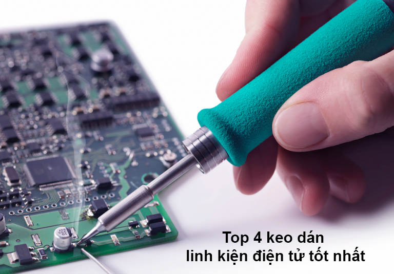 Top 4 dòng keo dán linh kiện điện tử tốt nhất trên thị trường