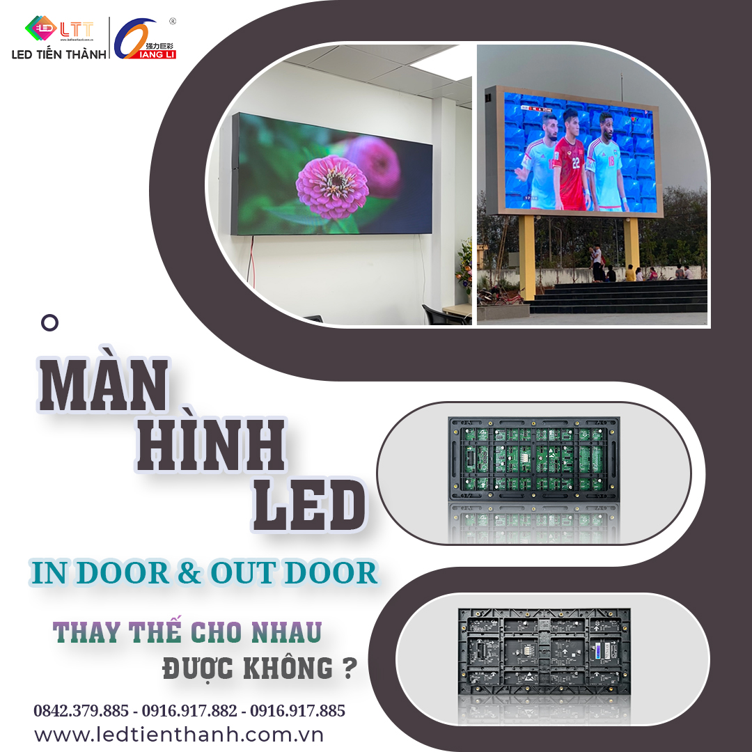 Màn Hình LED Trong Nhà Và Ngoài Trời: Có Dùng Thay Thế Cho Nhau Được Không?