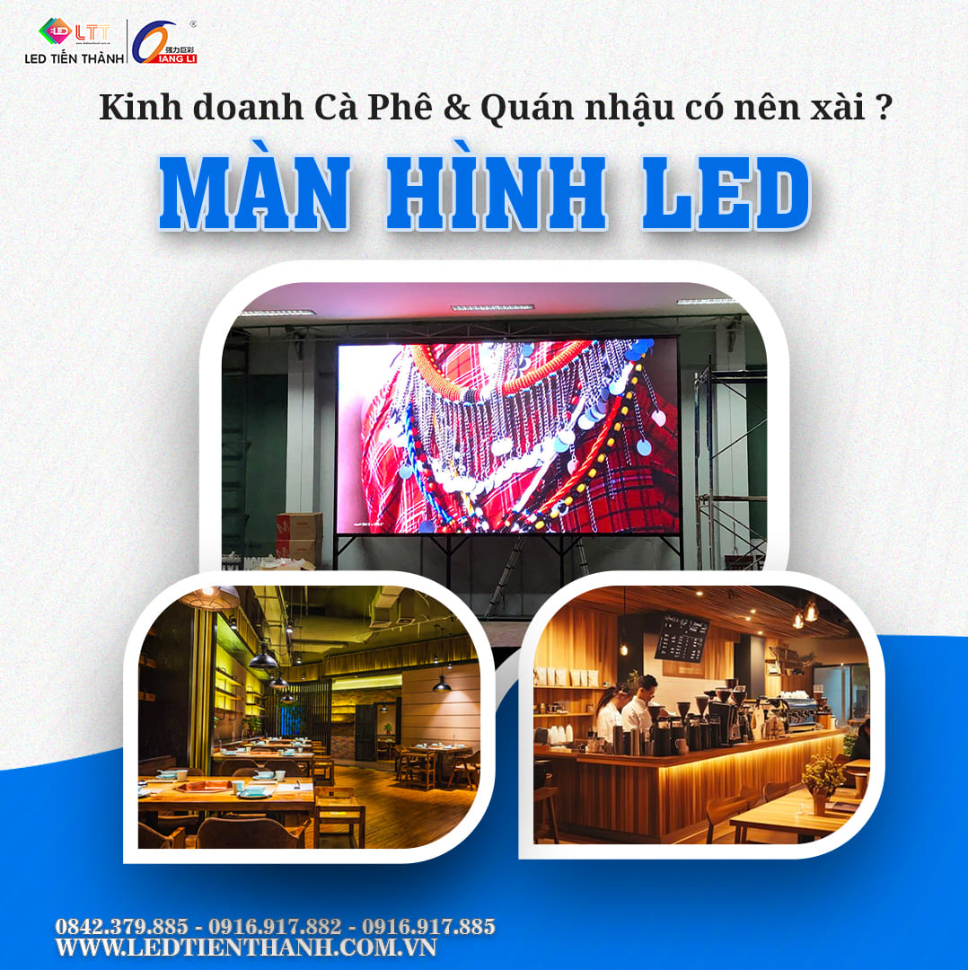 Kinh doanh quán nhậu & quán coffee có nên sử dụng màn hình LED