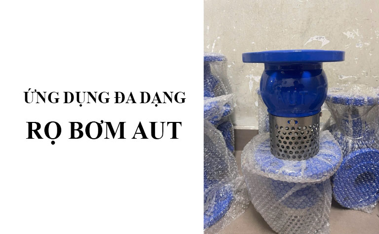 Ứng dụng rọ bơm AUT trong công nghiệp sản xuất
