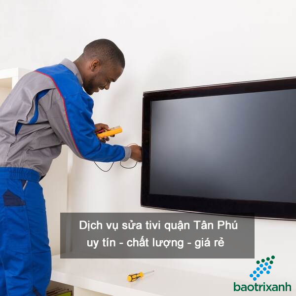 Dịch Vụ Sửa Tivi Quận Tân Phú Giá Rẻ - Uy Tín 100% | Bảo Trì Xanh