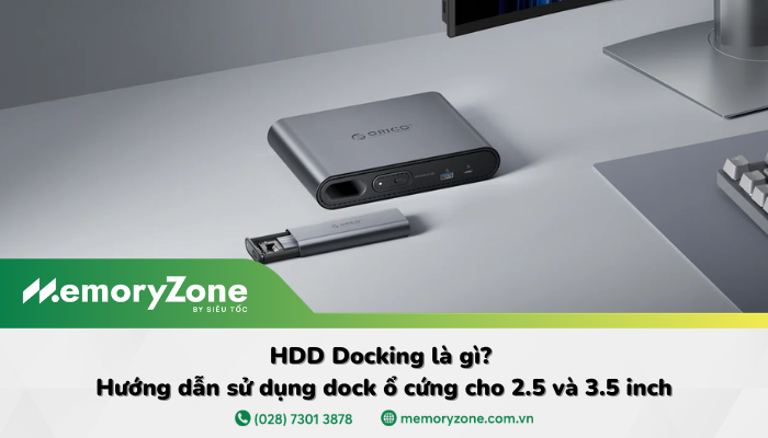 HDD Docking là gì? Khả năng tương thích và cách sử dụng