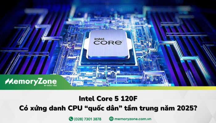 Intel Core 5 120F: Có xứng danh CPU “quốc dân” tầm trung năm 2025?