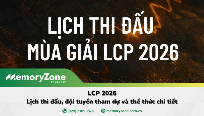 LCP 2026: Lịch thi đấu, thể thức, vòng thăng hạng mới nhất