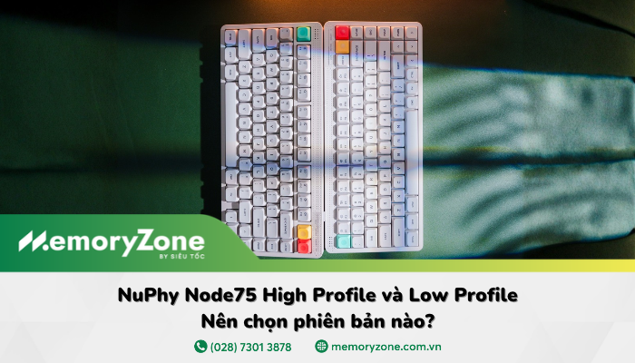NuPhy Node75 High Profile và Low Profile: Nên chọn phiên bản nào?