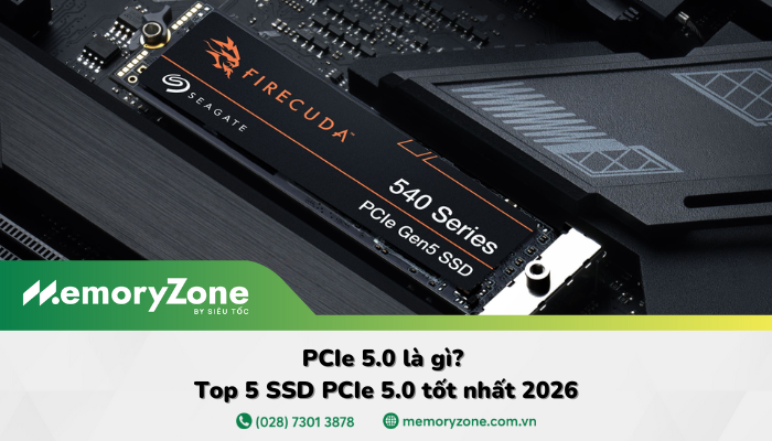 PCIe 5.0 là gì? Top 5 SSD PCIe 5.0 tốt nhất 2026
