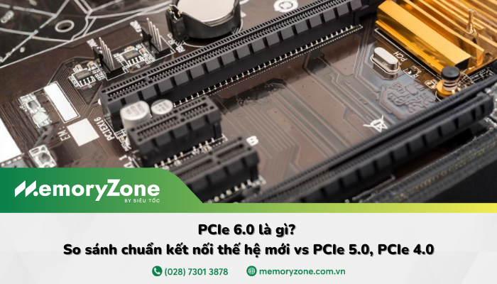 PCIe 6.0 là gì? Chuẩn giao tiếp tốc độ cao cho SSD và GPU thế hệ mới