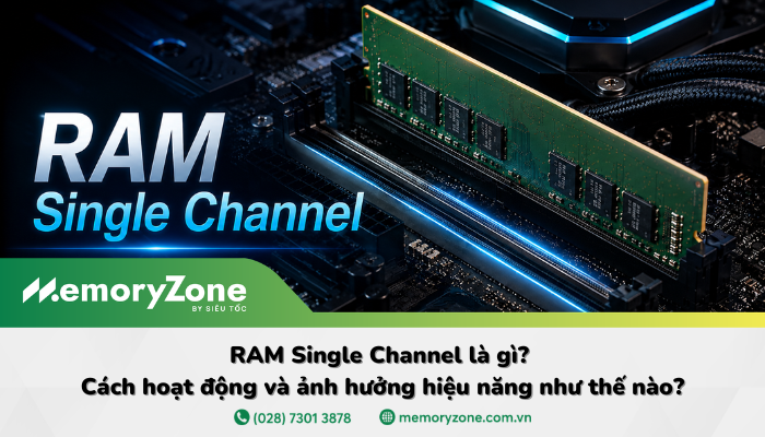RAM Single Channel là gì? Cách hoạt động và ảnh hưởng hiệu năng