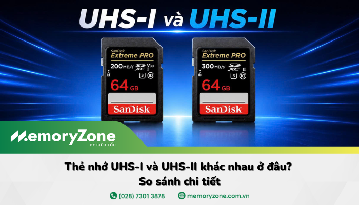 So sánh UHS-I và UHS-II: Tốc độ khác nhau ra sao? Nên chọn loại nào?