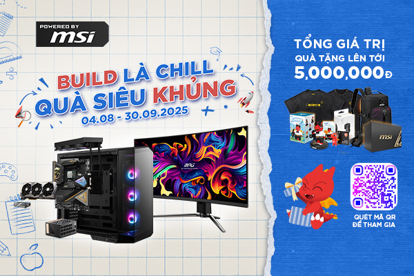 POWERED BY MSI BACK TO SCHOOL - BUILD LÀ CHILL QUÀ SIÊU KHỦNG