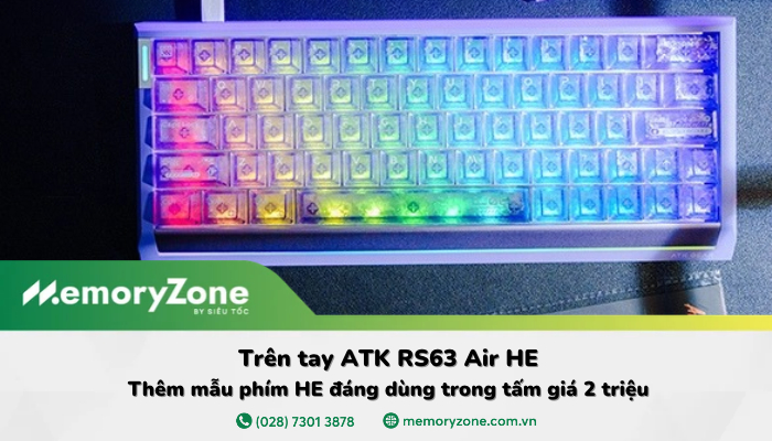 Trên tay ATK RS63 Air HE: Thêm mẫu phím HE đáng dùng trong tấm giá 2 triệu