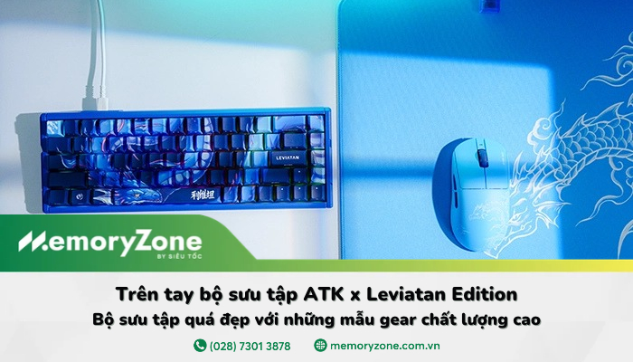 Trên tay bộ sưu tập ATK x Leviatan Edition: Bộ sưu tập quá đẹp với những mẫu gear chất lượng cao