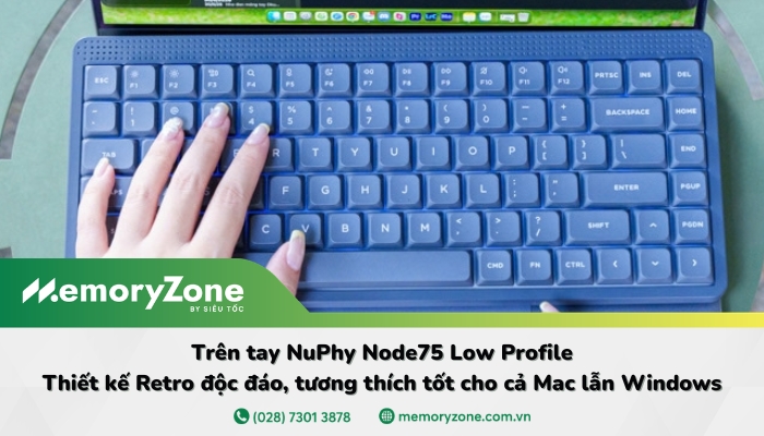 Trên tay NuPhy Node75 Low Profile: Thiết kế Retro độc đáo, tương thích tốt cho cả Mac lẫn Windows