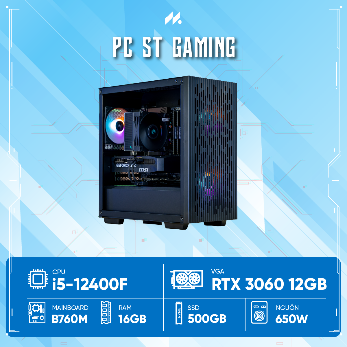 PC ST Gaming i5-3060D (i5-12400F, RTX 3060 OC 12G, Ram 32GB, SSD 500GB, 650W, Win 11)