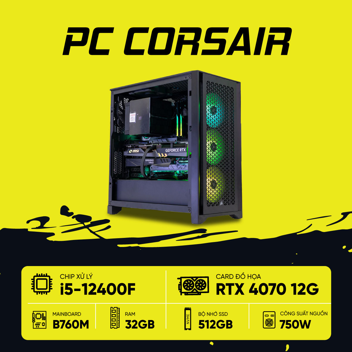 PC GAMING CORSAIR i5 4070 (i5-12400F, RTX 4070 OC 12G, Ram 32GB DDR5, SSD 512GB, 750W)