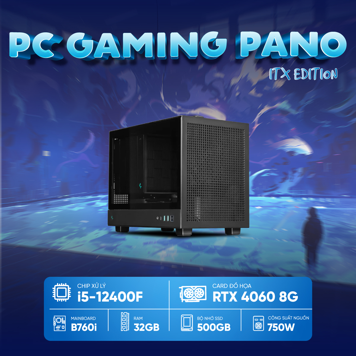 PC Gaming PANO ITX I5-4060 ( i5-12400F, RTX 4060 8GB, RAM 32GB, SSD 500GB, 750W )