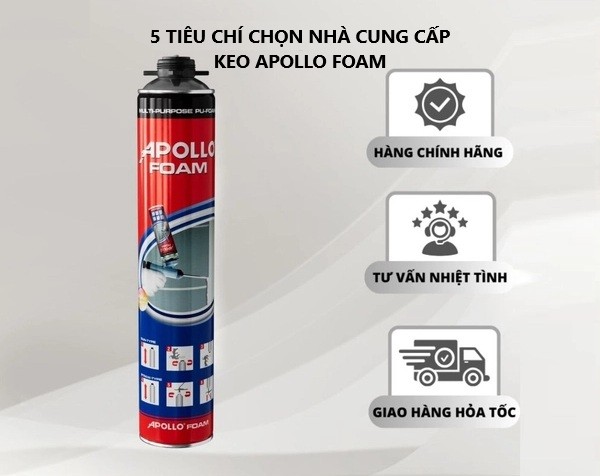 5 tiêu chí chọn nhà cung cấp keo bọt nở Apollo Foam uy tín (có VAT, chứng từ) cho doanh nghiệp