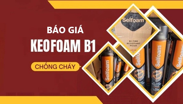Báo Giá Foam Chống Cháy B1 2026 – Giá Sỉ Tốt Nhất, Có CO CQ, VAT Cho Công Trình