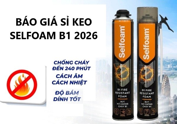 Báo Giá Sỉ Keo Selfoam B1 2026 – Foam Chống Cháy Chuẩn B1, Có CO CQ, Giá Tốt Cho Dự Án