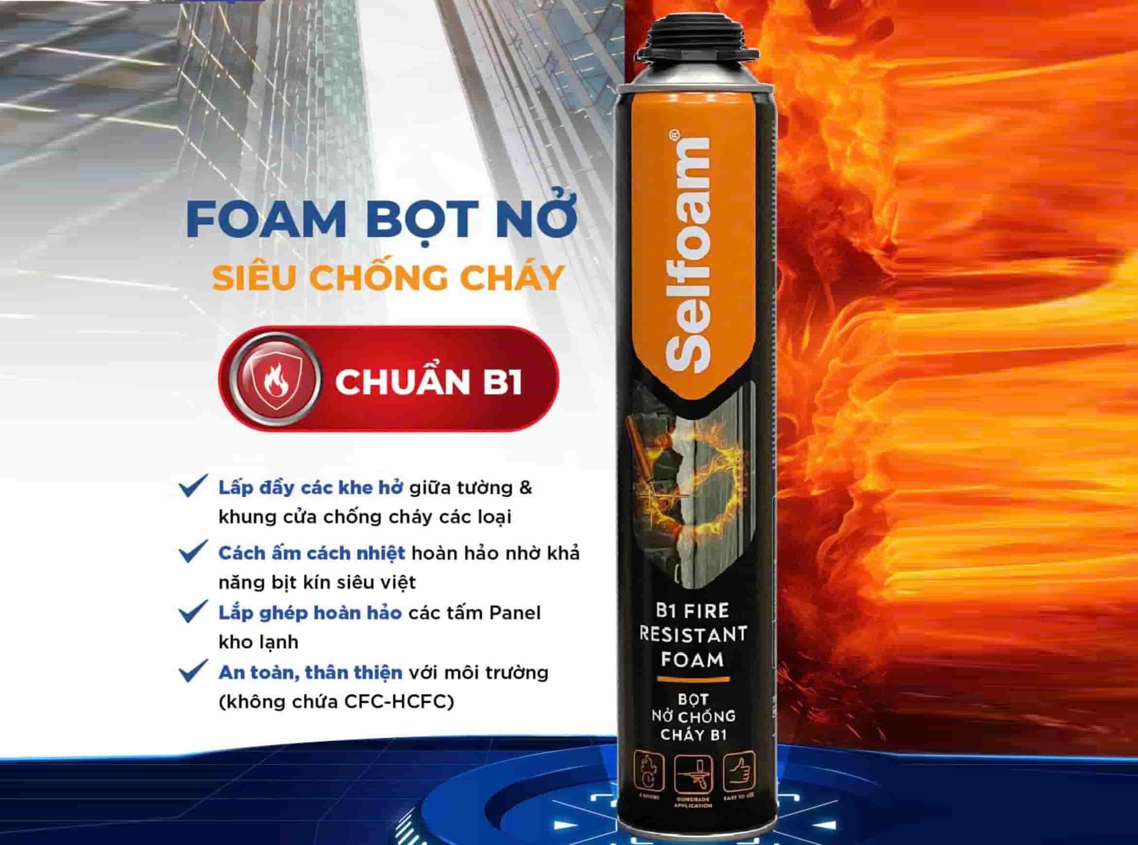 Tư vấn chọn keo foam chống cháy đạt chuẩn – Vì sao keo Selfoam B1 được ưa chuộng?