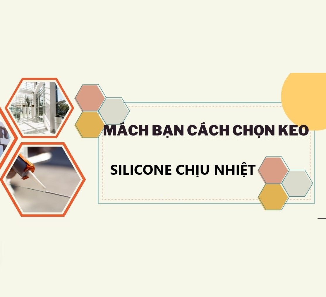 Kinh nghiệm chọn mua keo silicone chịu nhiệt độ cao