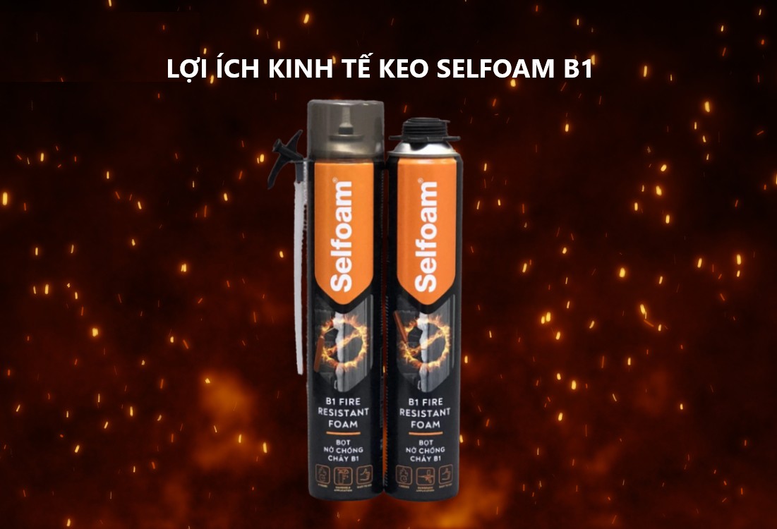 Lợi ích kinh tế khi dùng keo bọt chống cháy Selfoam B1: Giảm thiểu rủi ro, tiết kiệm chi phí bảo trì, sửa chữa