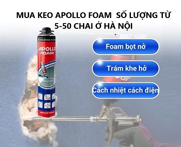 Mua keo bọt nở Apollo Foam từ 5–50 chai tại Hà Nội – Có sẵn kho, VAT, chứng từ đầy đủ, giao nhanh