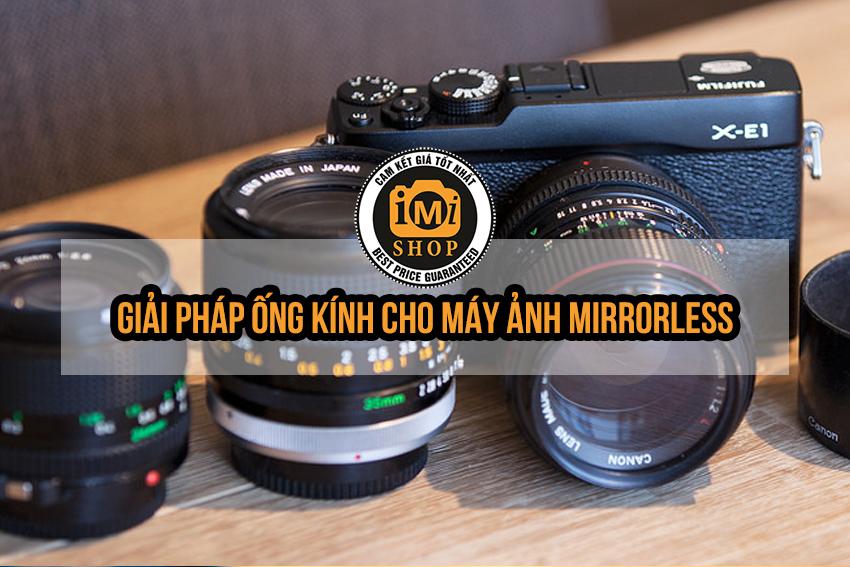 ong-kinh-cho-may-anh-mirrorless-giai-phap-gia-re