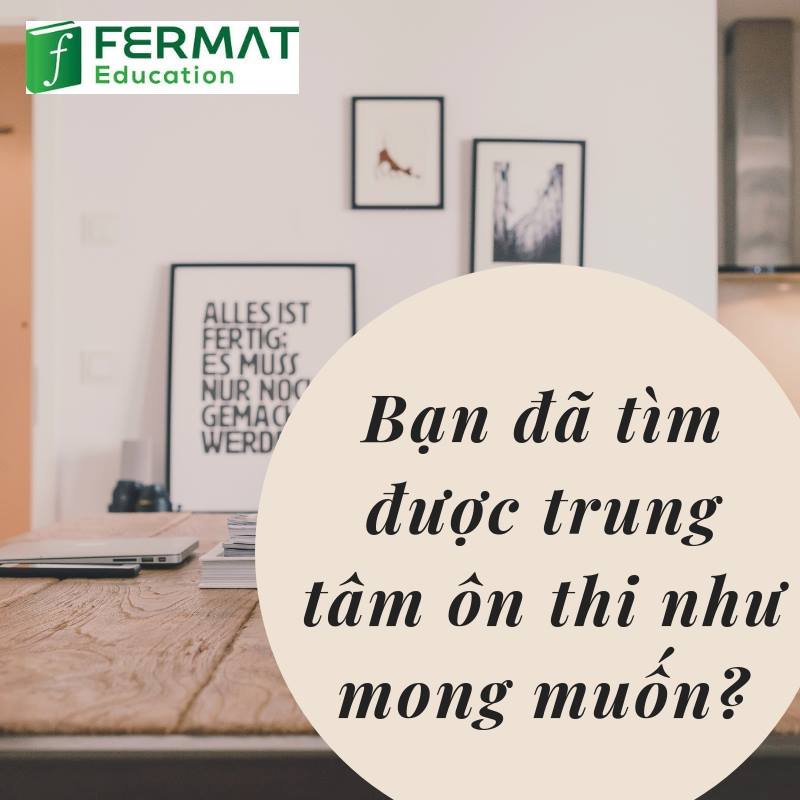 BẠN ĐÃ TÌM ĐƯỢC TRUNG TÂM ÔN THI NHƯ MONG MUỐN?