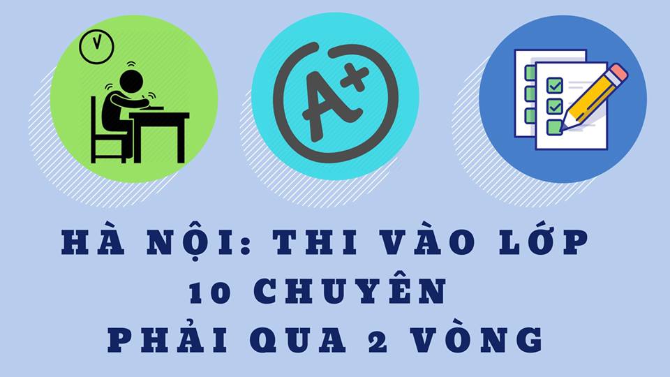 HÀ NỘI : THI VÀO LỚP 10 CHUYÊN PHẢI QUA 2 VÒNG