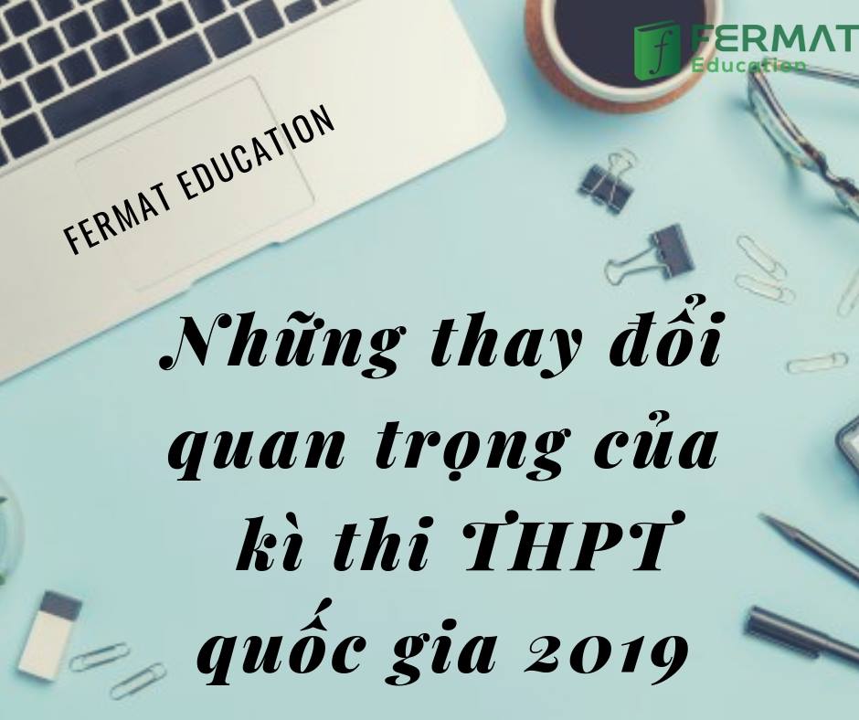 NHỮNG THAY ĐỔI QUAN TRỌNG CỦA KÌ THI THPT QUỐC GIA 2019