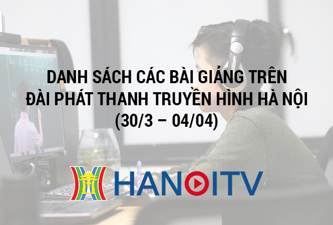 Lịch phát sóng bài giảng trên đài phát thanh truyền hình Hà Nội ( 30/3 - 4/3)