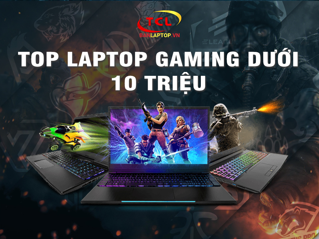 Tổng hợp TOP 5 Laptop Gaming Cũ dưới 10 triệu tốt nhất hiện nay (2021)