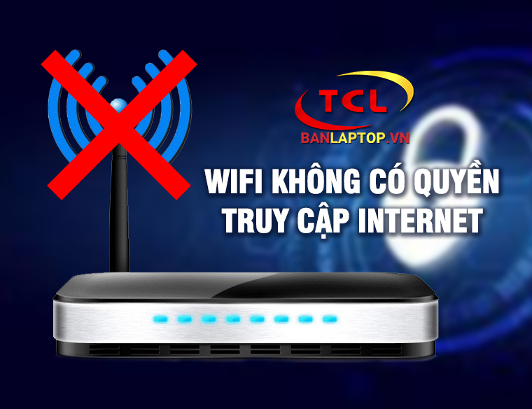 Khắc phục tình trạng Wifi không có quyền truy cập Internet (trên Mobile)