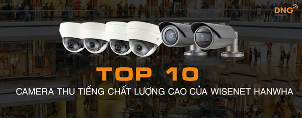 Wisenet Hanwha có nhiều sản phẩm camera thu tiếng chất lượng