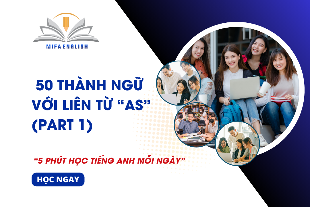 50 THÀNH NGỮ VỚI LIÊN TỪ ''AS'' (PART 1)