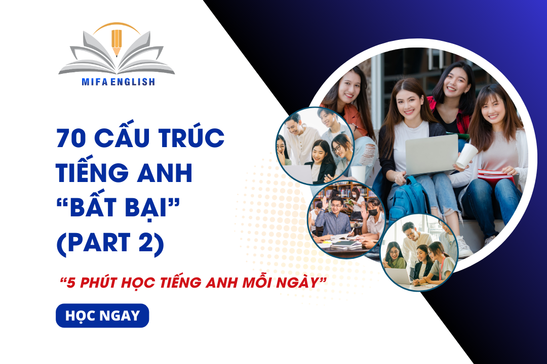70 CẤU TRÚC TIẾNG ANH “BẤT BẠI” (PART 2)