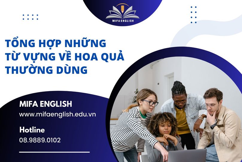 TỔNG HỢP NHỮNG TỪ VỰNG VỀ HOA QUẢ THƯỜNG DÙNG TỔNG HỢP NHỮNG TỪ VỰNG VỀ HOA QUẢ THƯỜNG DÙNG